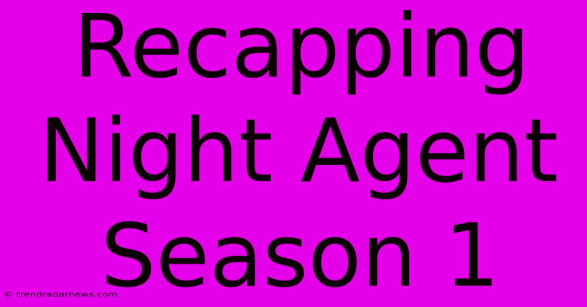 Recapping Night Agent Season 1