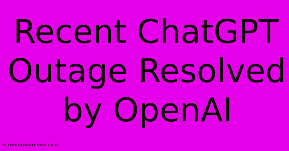 Recent ChatGPT Outage Resolved By OpenAI 