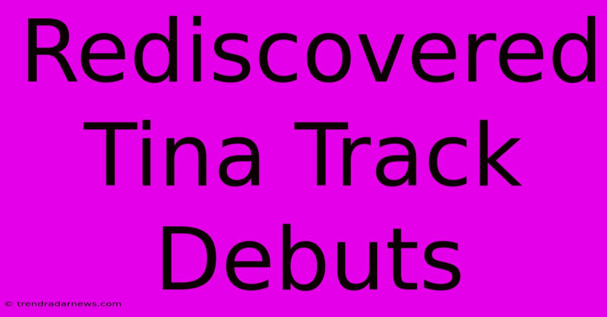 Rediscovered Tina Track Debuts