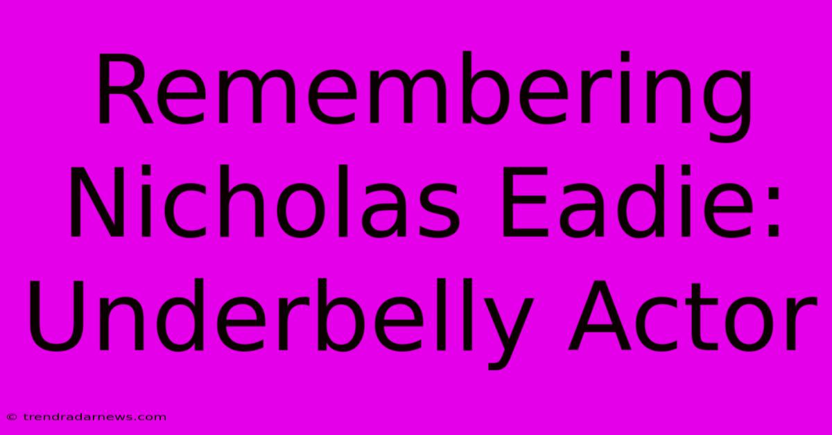 Remembering Nicholas Eadie: Underbelly Actor