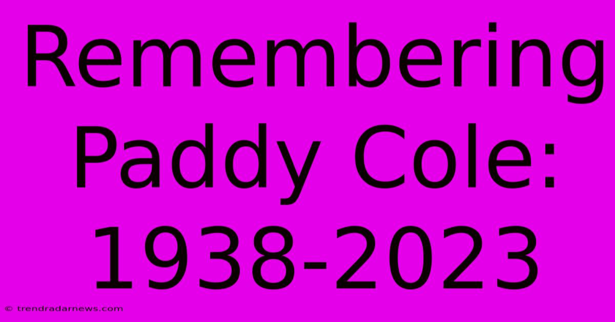 Remembering Paddy Cole: 1938-2023 