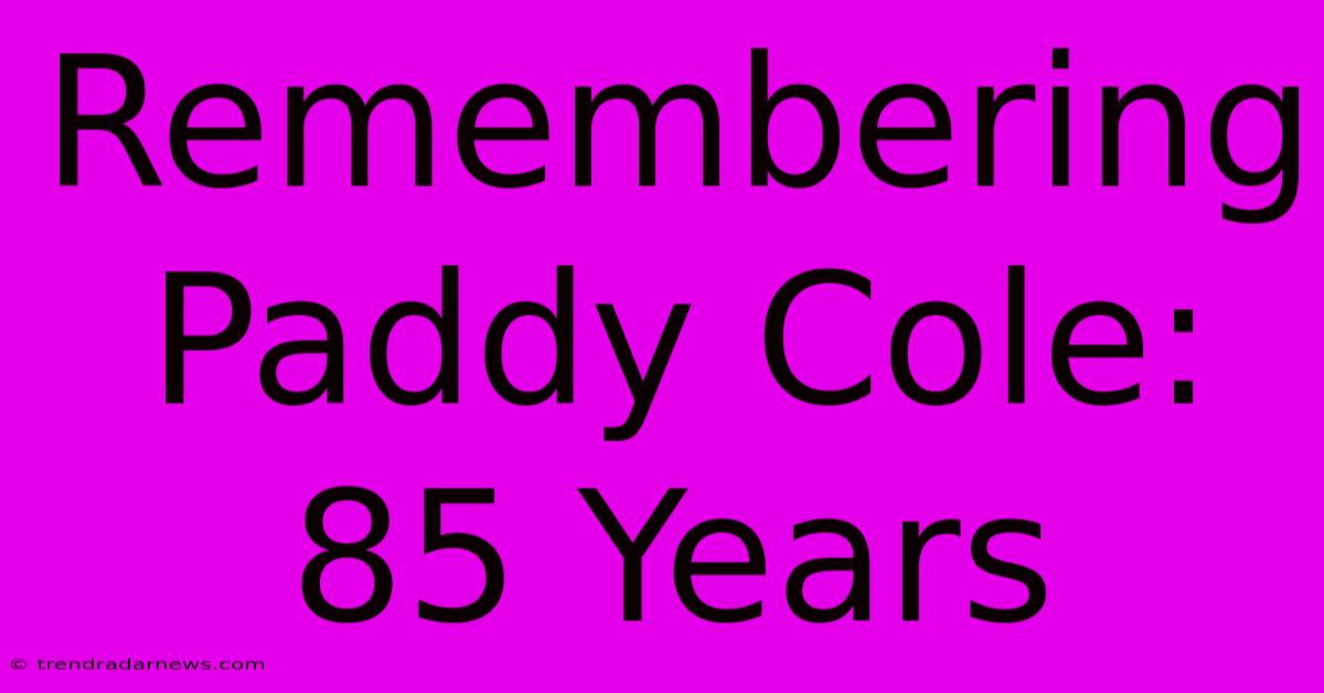 Remembering Paddy Cole: 85 Years