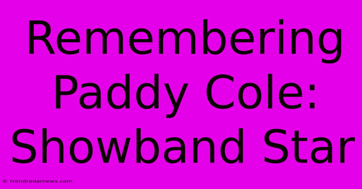 Remembering Paddy Cole: Showband Star