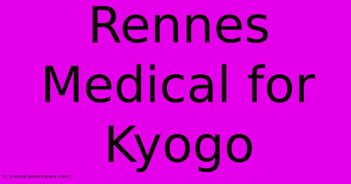 Rennes Medical For Kyogo