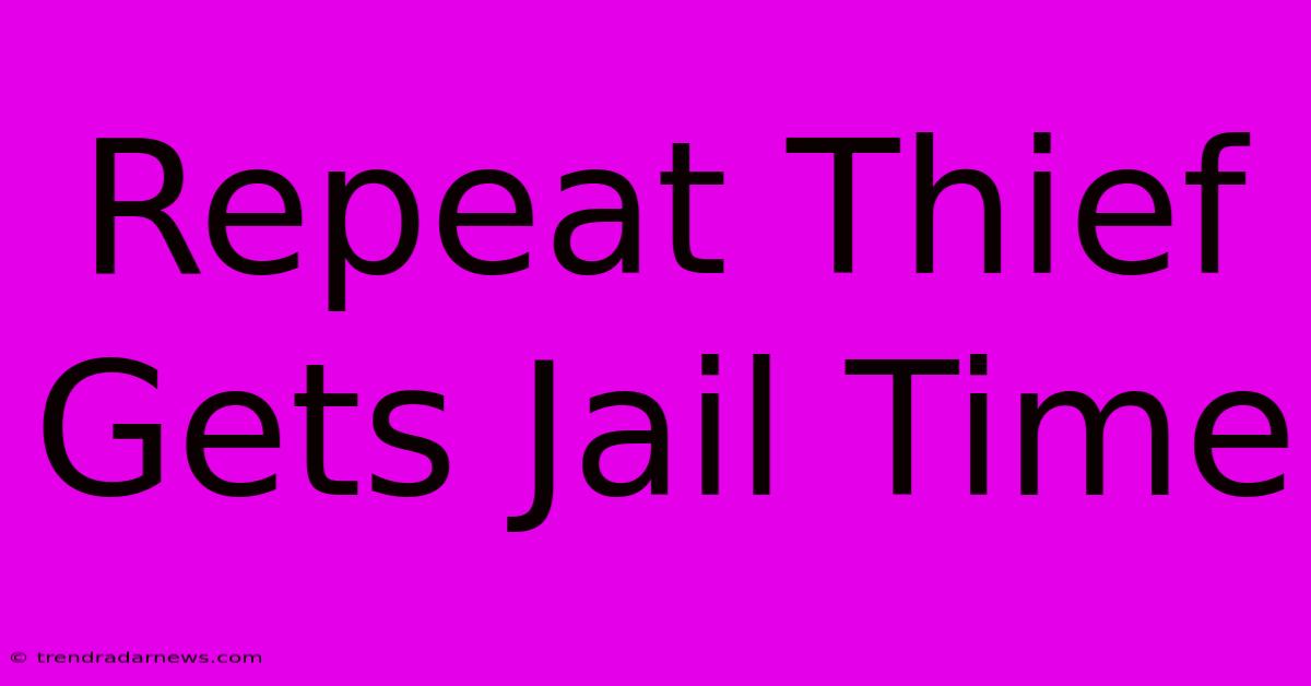 Repeat Thief Gets Jail Time