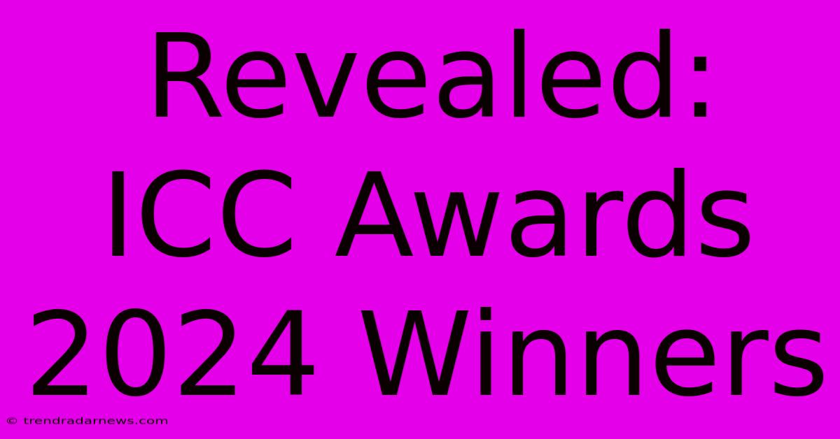 Revealed: ICC Awards 2024 Winners