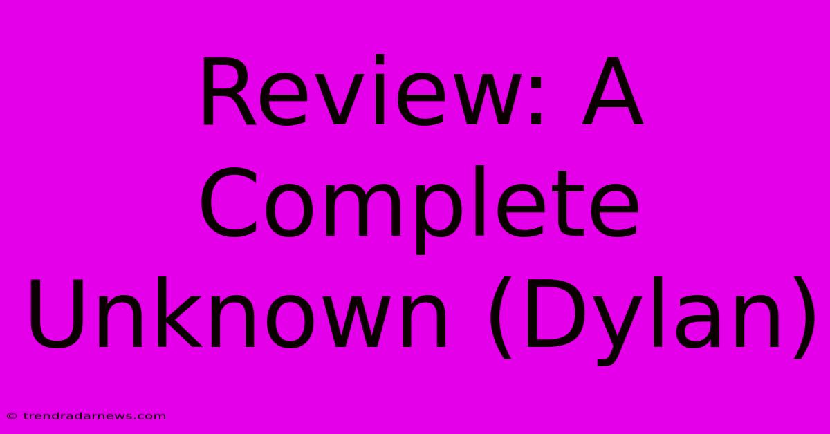 Review: A Complete Unknown (Dylan)