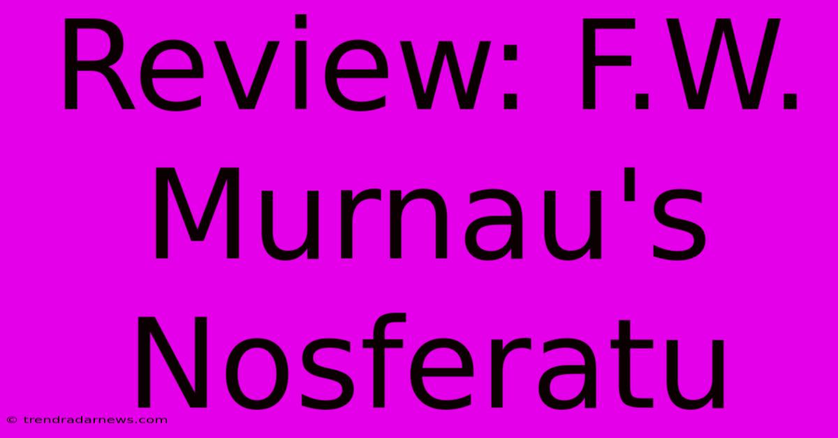 Review: F.W. Murnau's Nosferatu