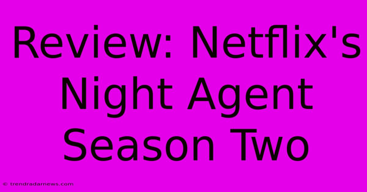 Review: Netflix's Night Agent Season Two