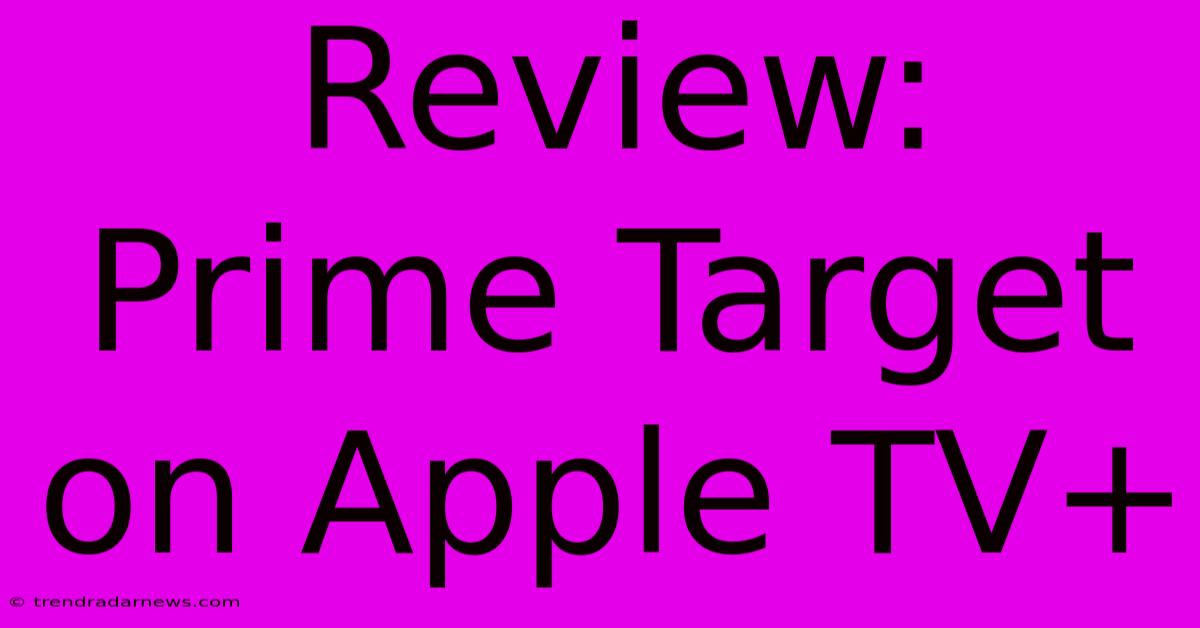 Review: Prime Target On Apple TV+ 