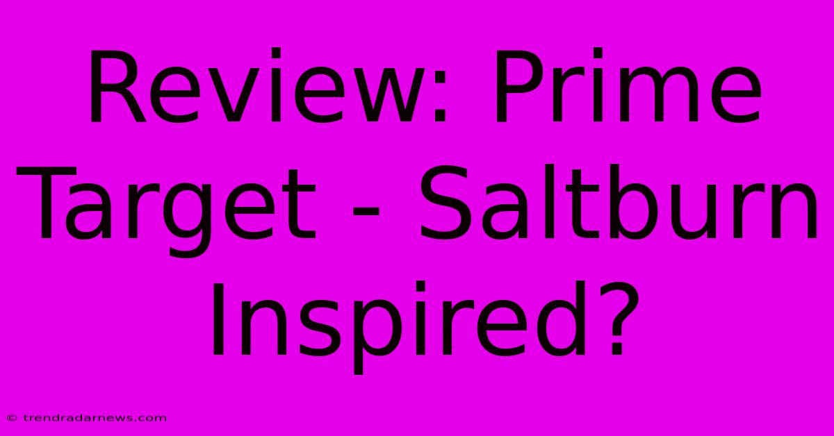 Review: Prime Target - Saltburn Inspired?