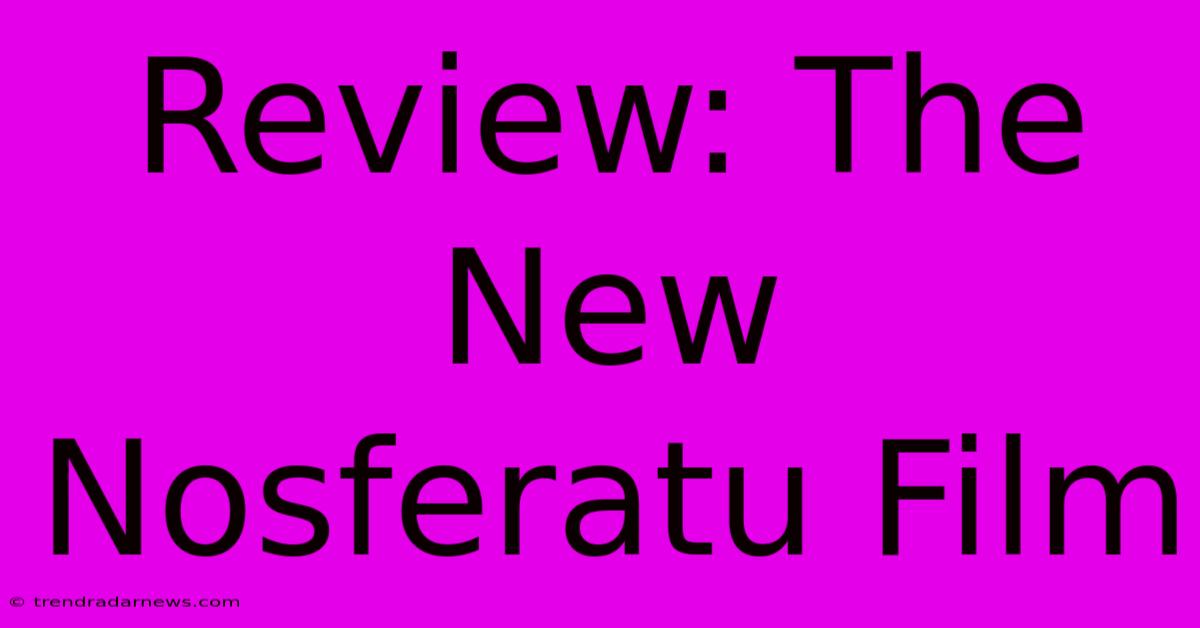 Review: The New Nosferatu Film