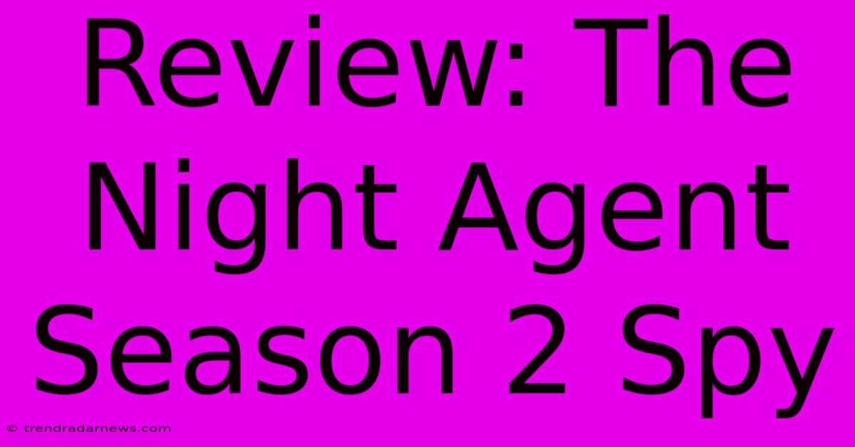 Review: The Night Agent Season 2 Spy