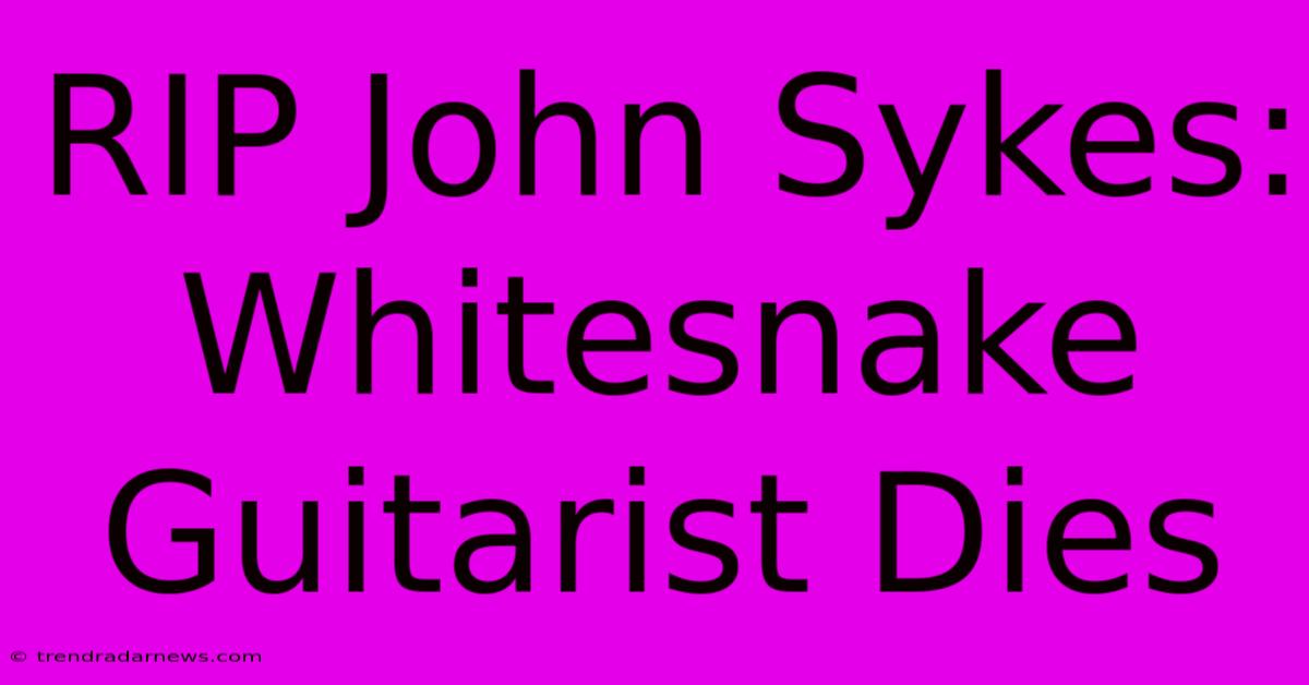 RIP John Sykes: Whitesnake Guitarist Dies