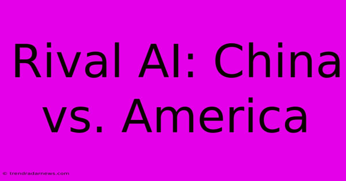 Rival AI: China Vs. America