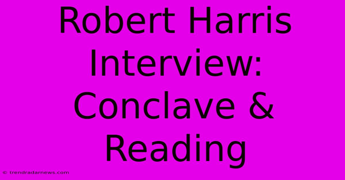 Robert Harris Interview: Conclave & Reading