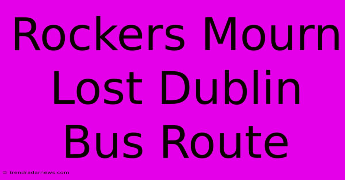 Rockers Mourn Lost Dublin Bus Route