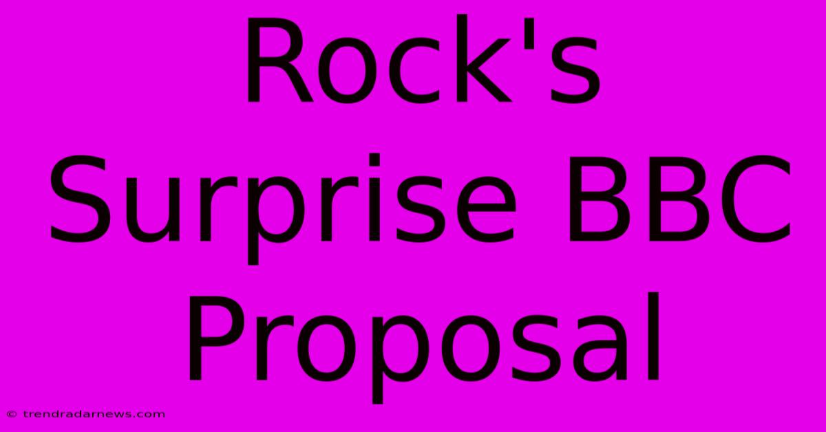 Rock's Surprise BBC Proposal