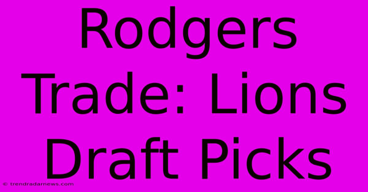 Rodgers Trade: Lions Draft Picks