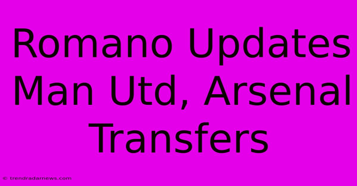 Romano Updates Man Utd, Arsenal Transfers 