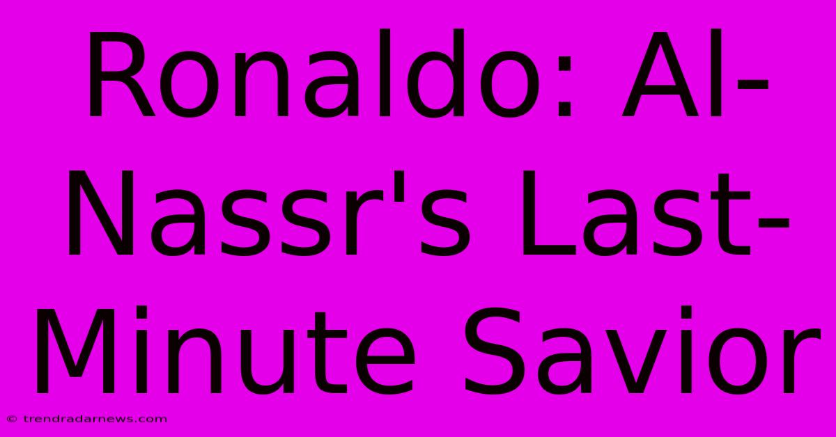 Ronaldo: Al-Nassr's Last-Minute Savior