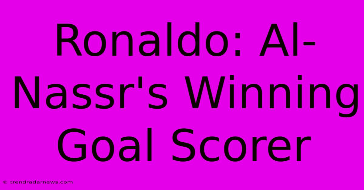 Ronaldo: Al-Nassr's Winning Goal Scorer