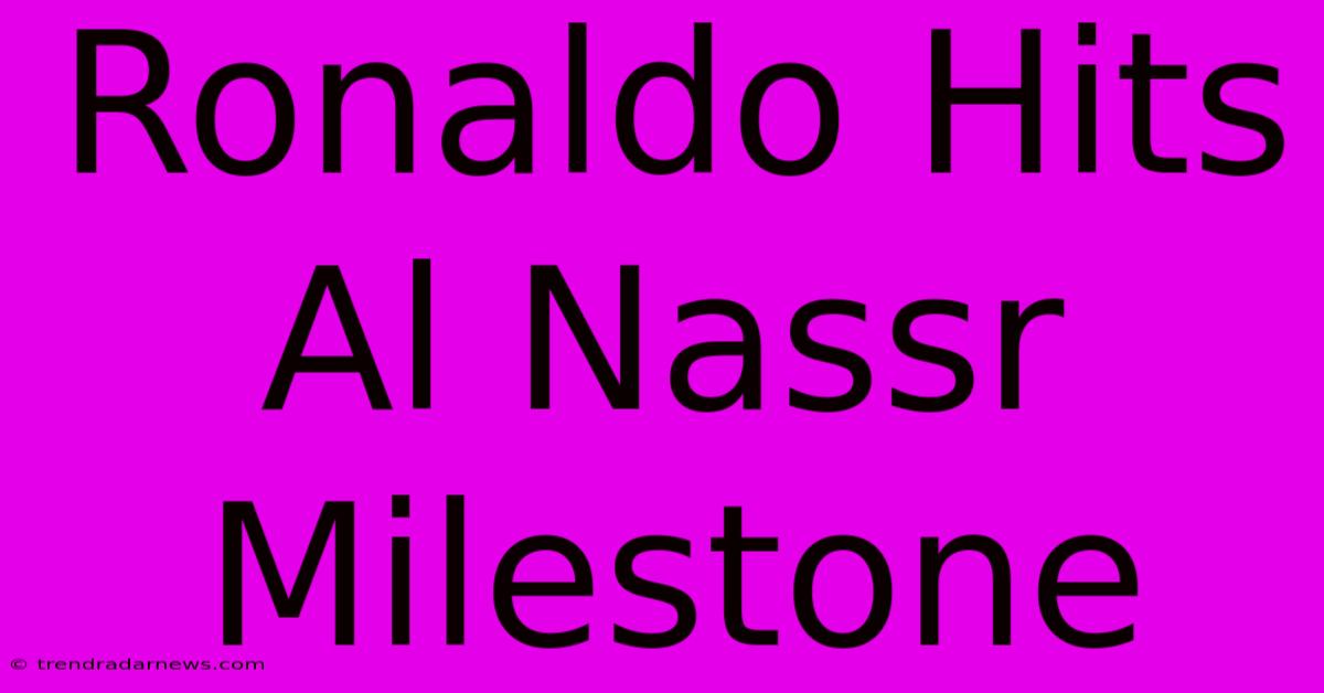 Ronaldo Hits Al Nassr Milestone