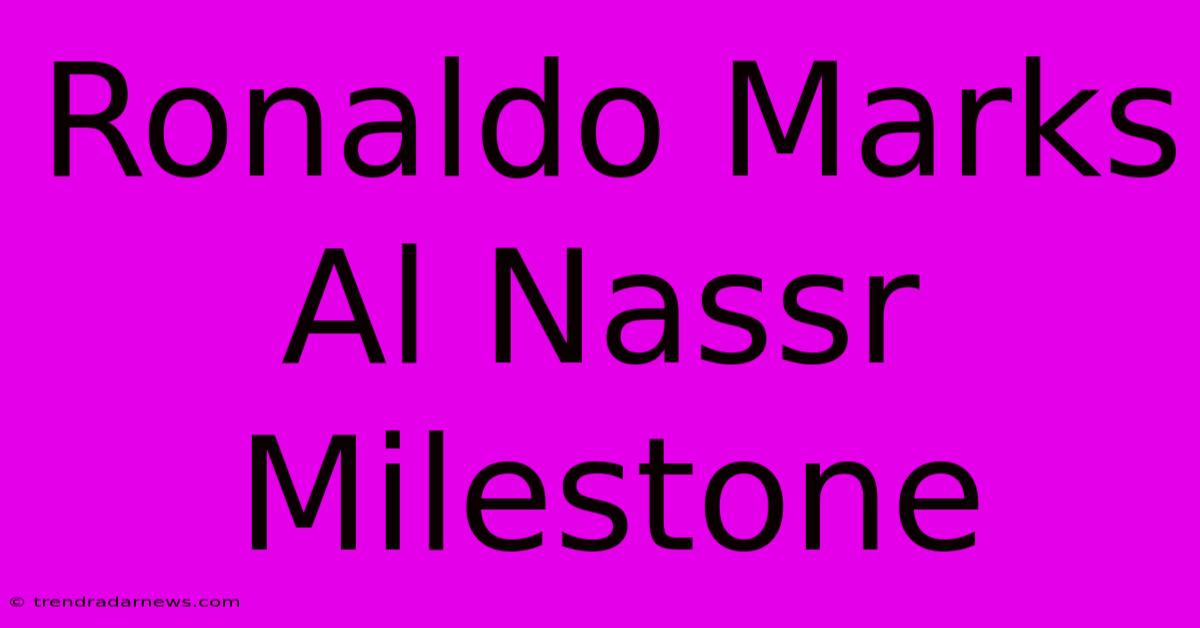 Ronaldo Marks Al Nassr Milestone