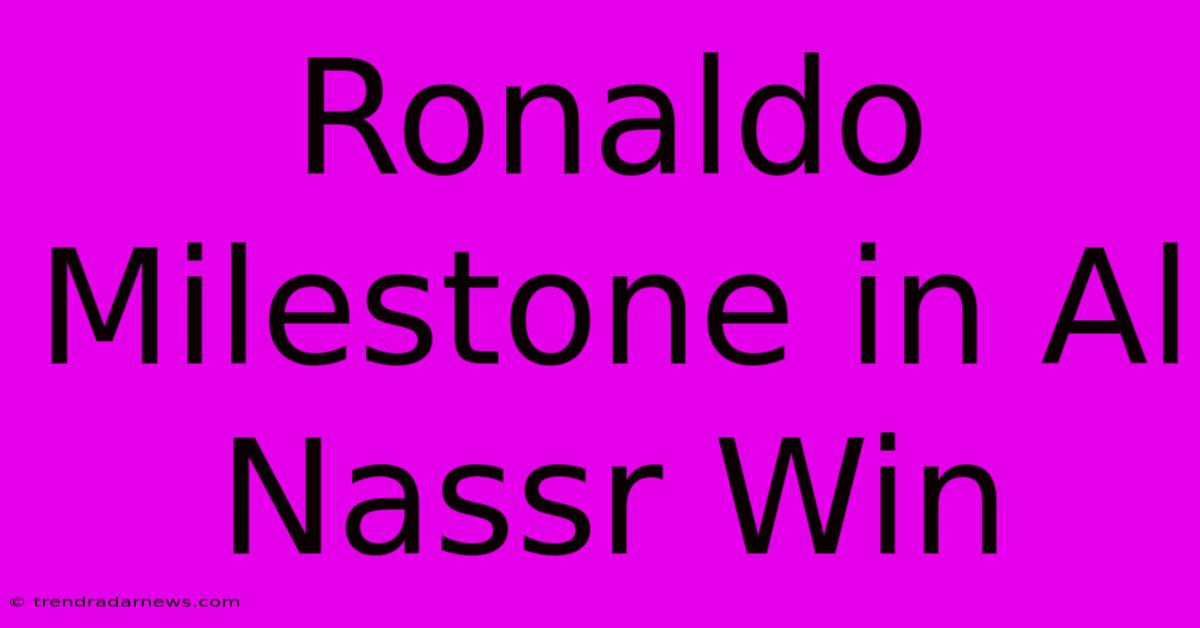 Ronaldo Milestone In Al Nassr Win