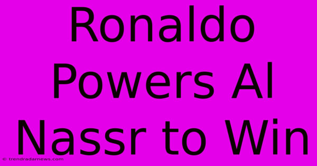 Ronaldo Powers Al Nassr To Win