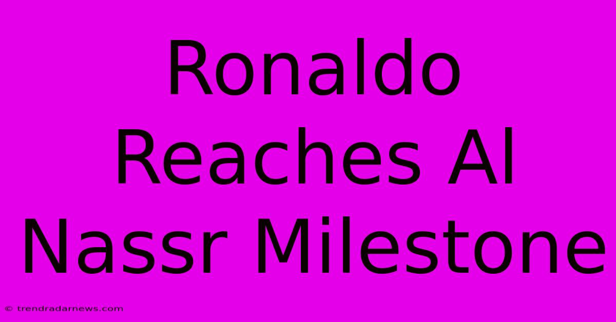 Ronaldo Reaches Al Nassr Milestone