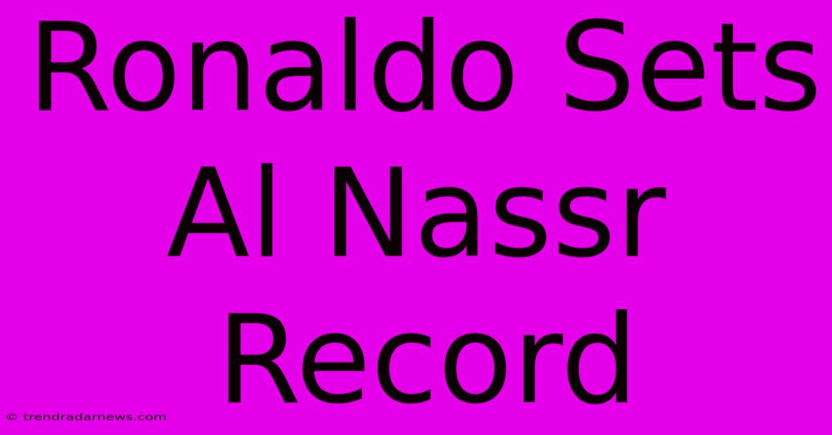 Ronaldo Sets Al Nassr Record