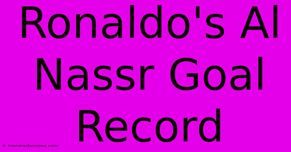 Ronaldo's Al Nassr Goal Record