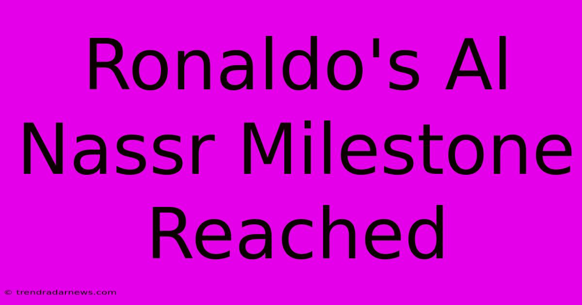 Ronaldo's Al Nassr Milestone Reached