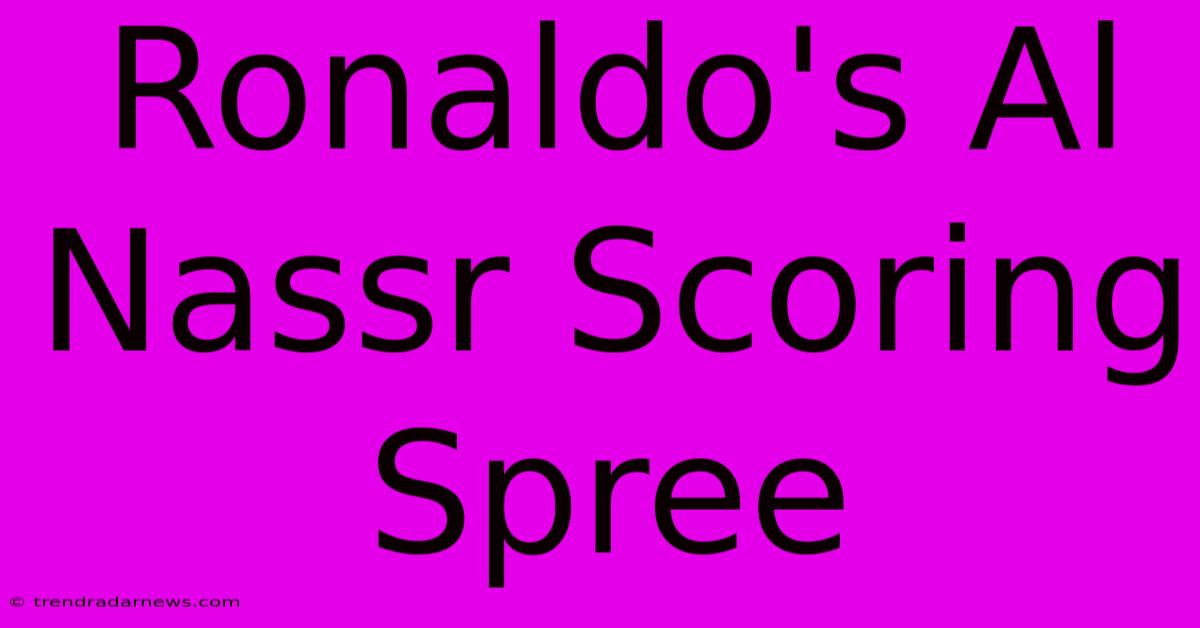 Ronaldo's Al Nassr Scoring Spree