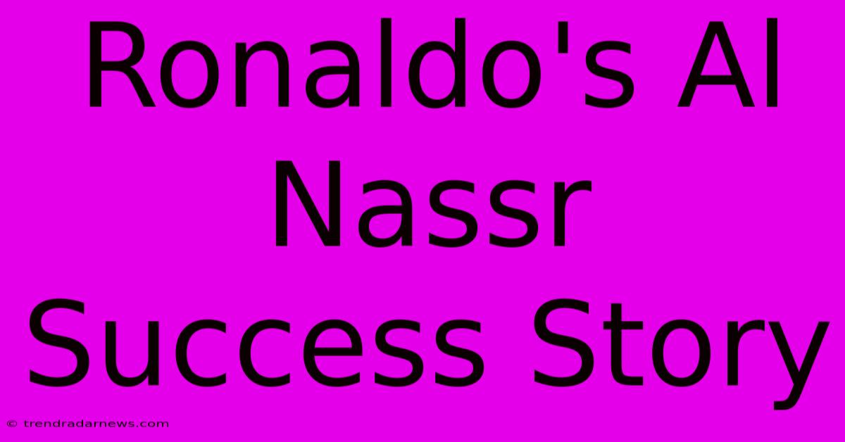 Ronaldo's Al Nassr Success Story