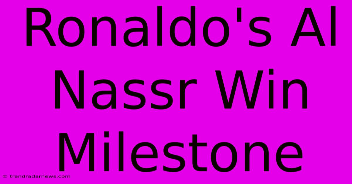 Ronaldo's Al Nassr Win Milestone