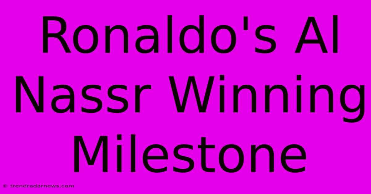 Ronaldo's Al Nassr Winning Milestone