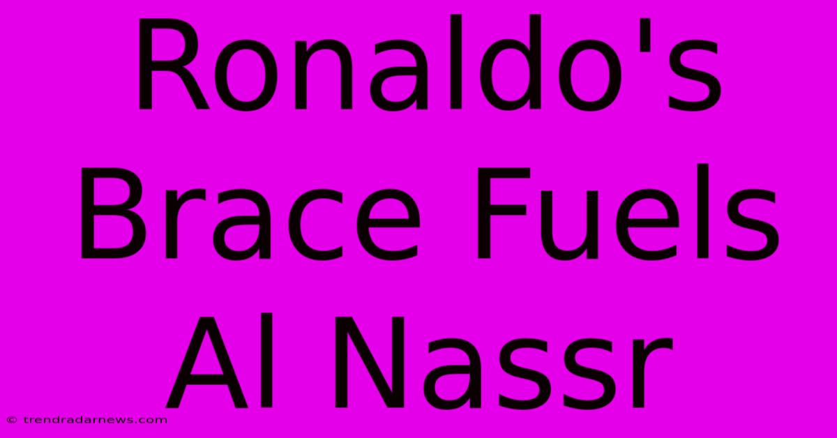 Ronaldo's Brace Fuels Al Nassr