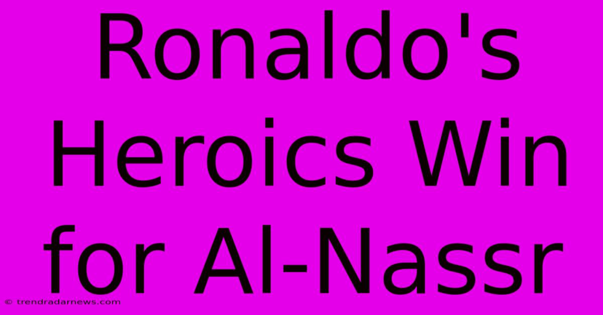 Ronaldo's Heroics Win For Al-Nassr