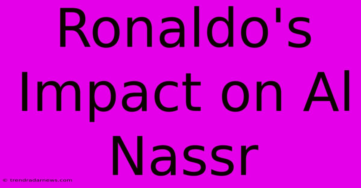 Ronaldo's Impact On Al Nassr