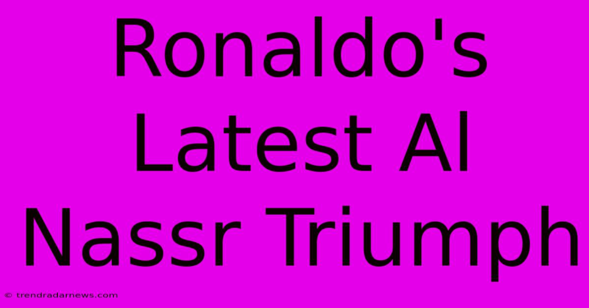 Ronaldo's Latest Al Nassr Triumph