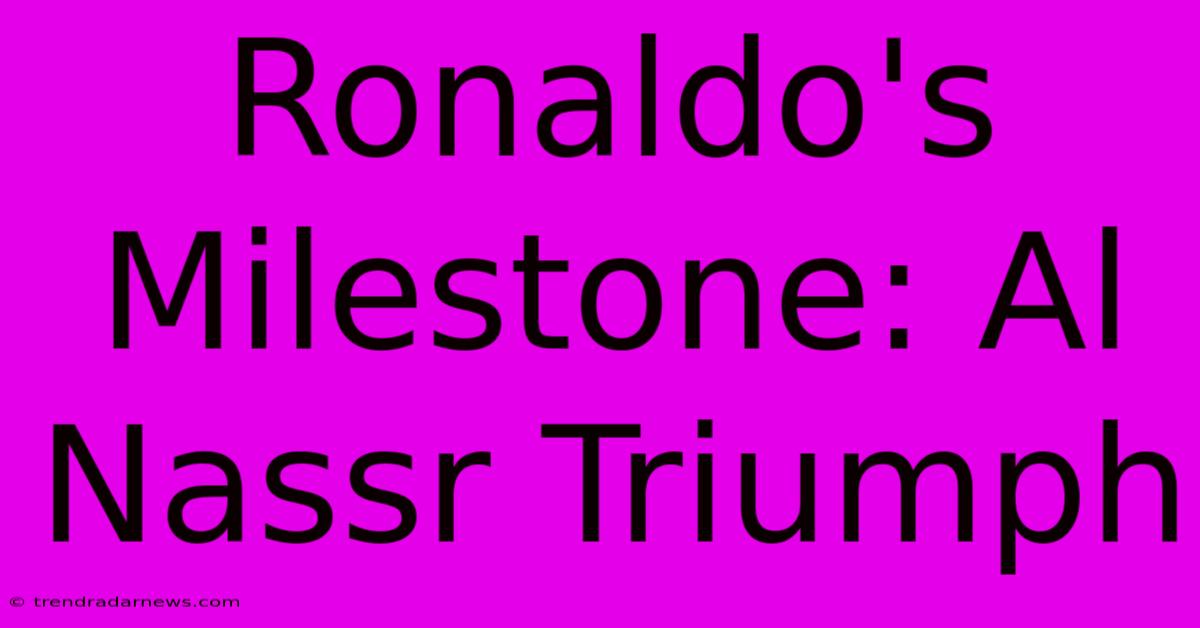 Ronaldo's Milestone: Al Nassr Triumph