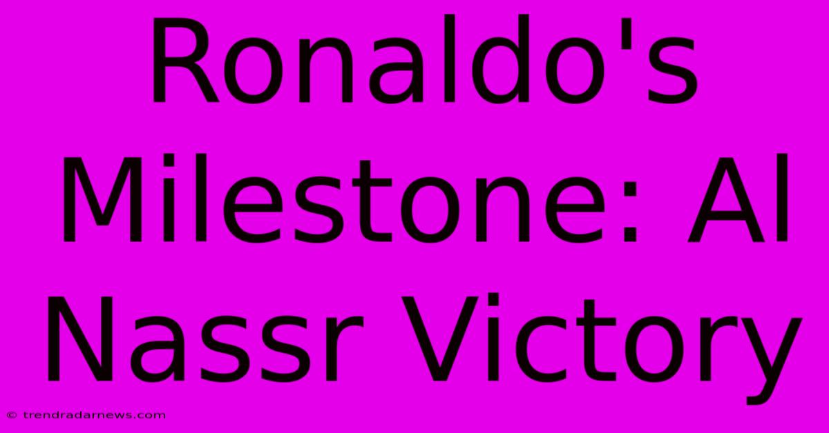 Ronaldo's Milestone: Al Nassr Victory