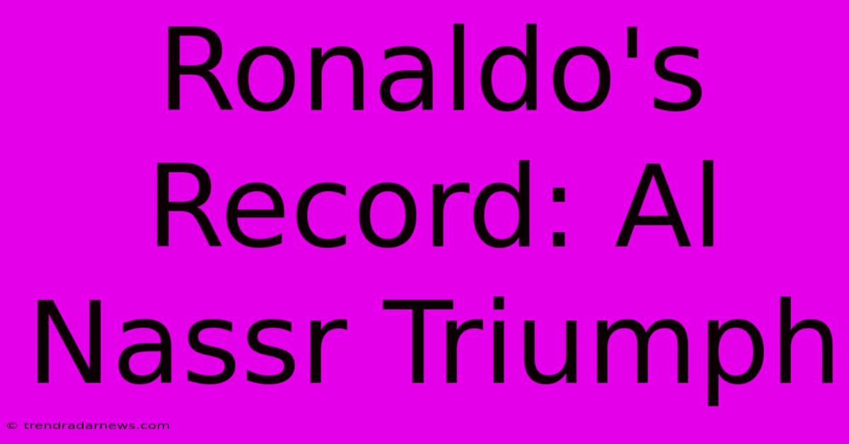 Ronaldo's Record: Al Nassr Triumph