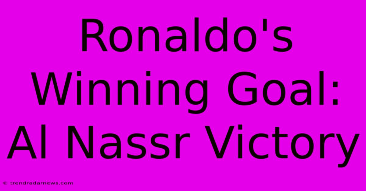 Ronaldo's Winning Goal: Al Nassr Victory