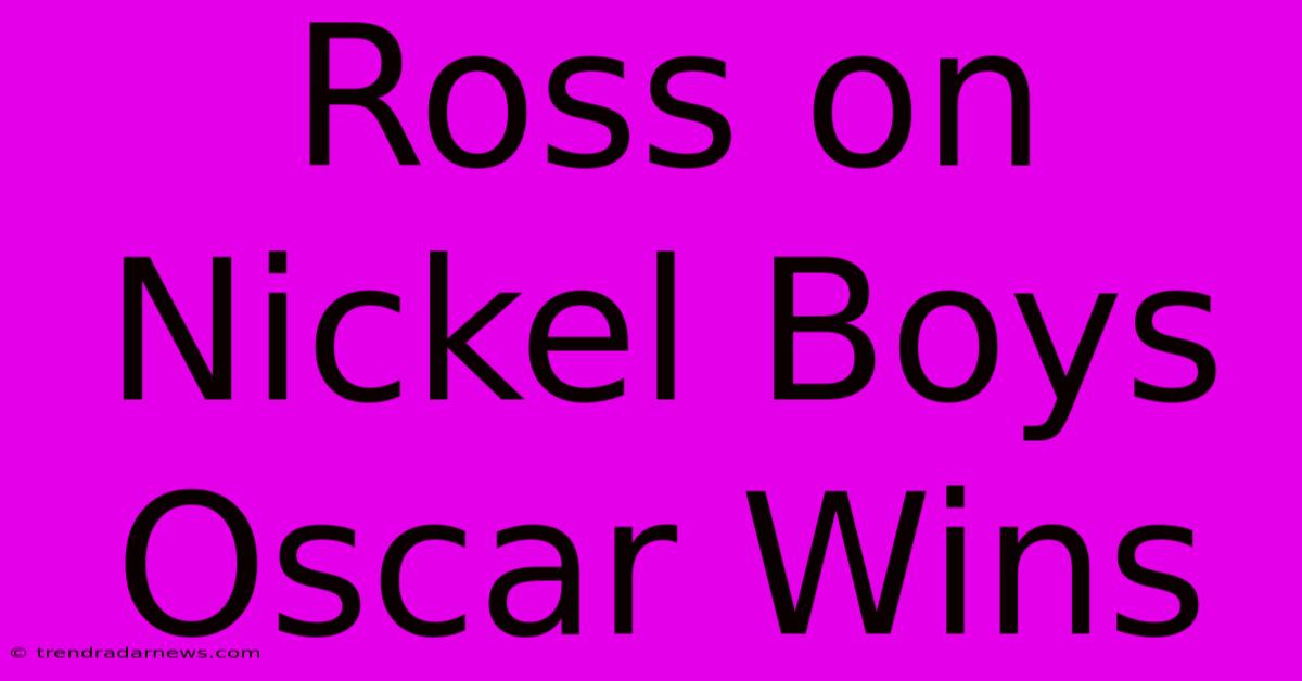 Ross On Nickel Boys Oscar Wins