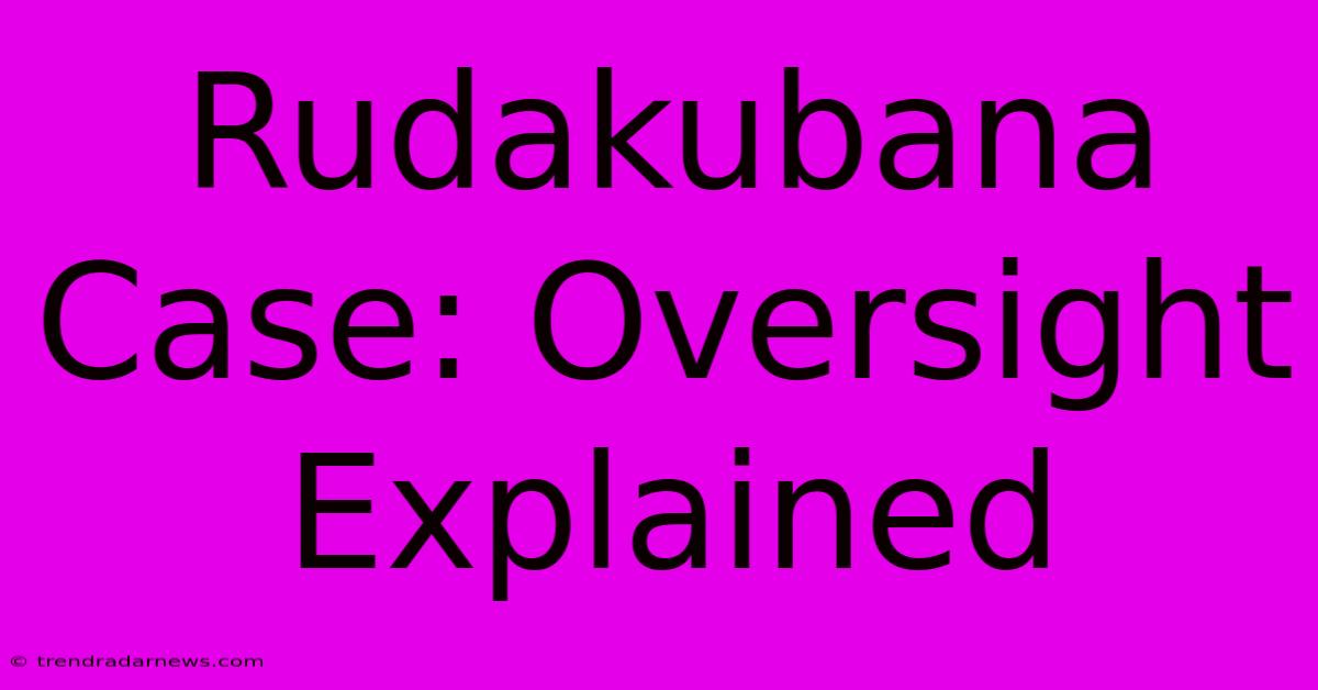 Rudakubana Case: Oversight Explained