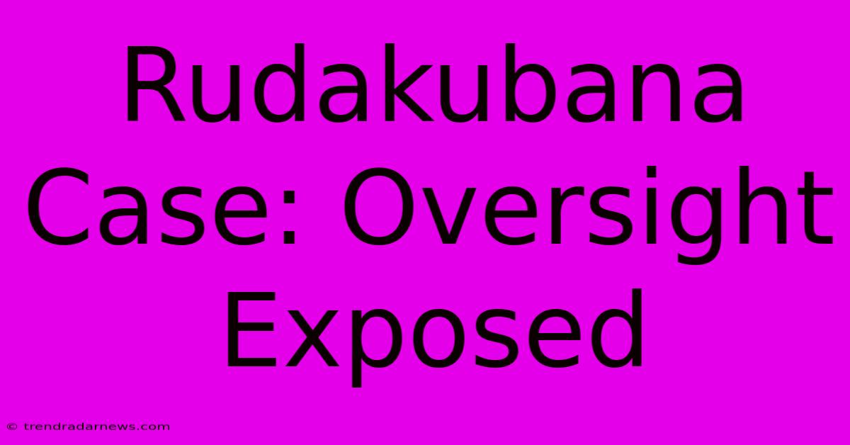 Rudakubana Case: Oversight Exposed