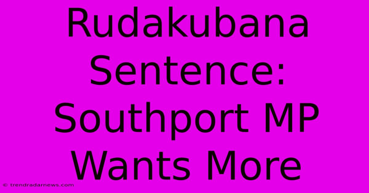 Rudakubana Sentence: Southport MP Wants More